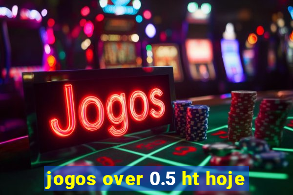 jogos over 0.5 ht hoje